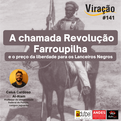 Podcast Vira��o aborda a chamada Revolu��o Farroup